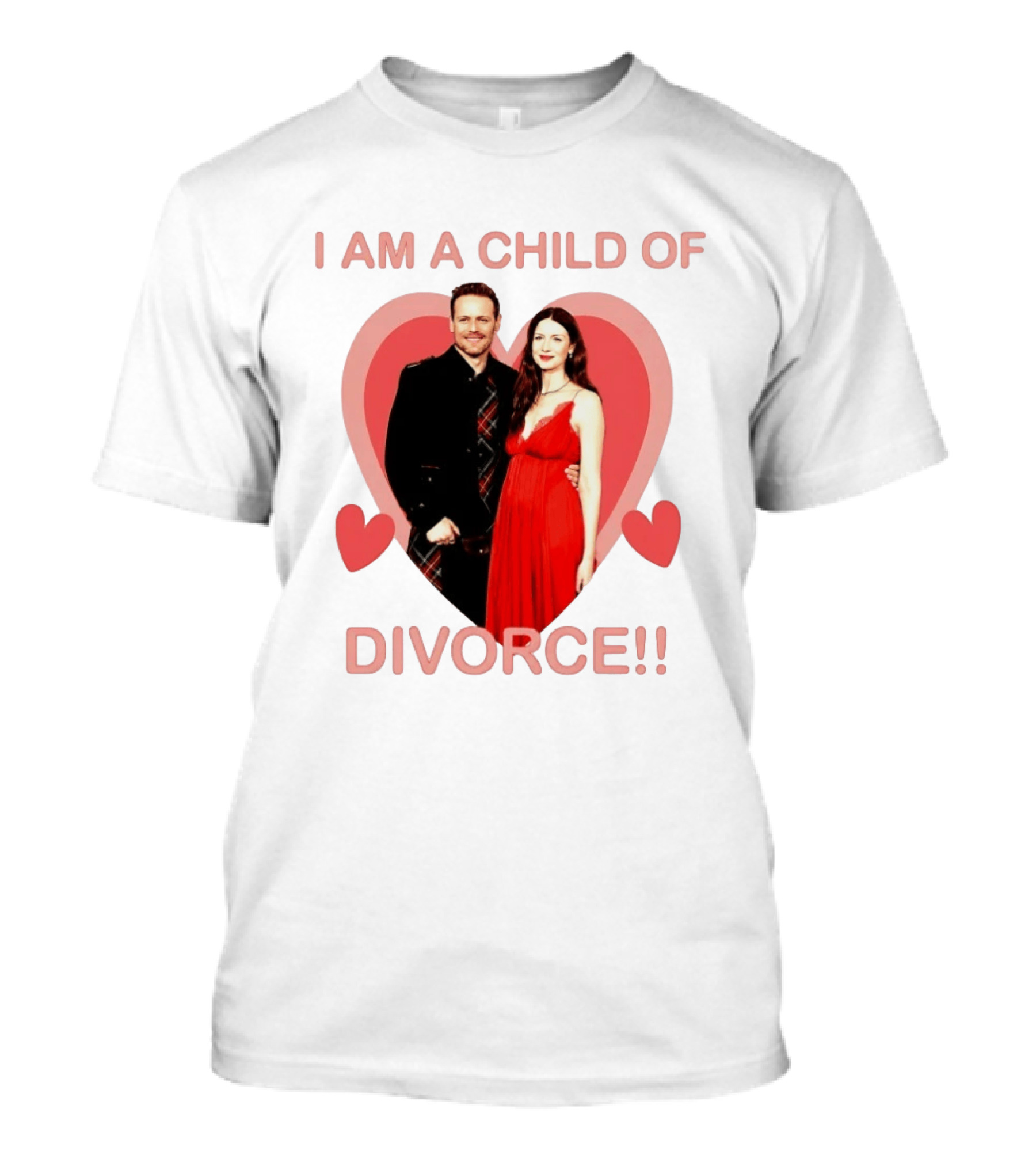 Sam Heughan Caitriona Balfe I Am A Child Of Divorce Hearts T-Shirt