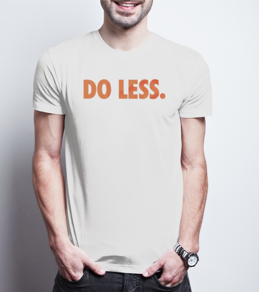 Do Less Minimalist Lifestyle Message T-Shirt