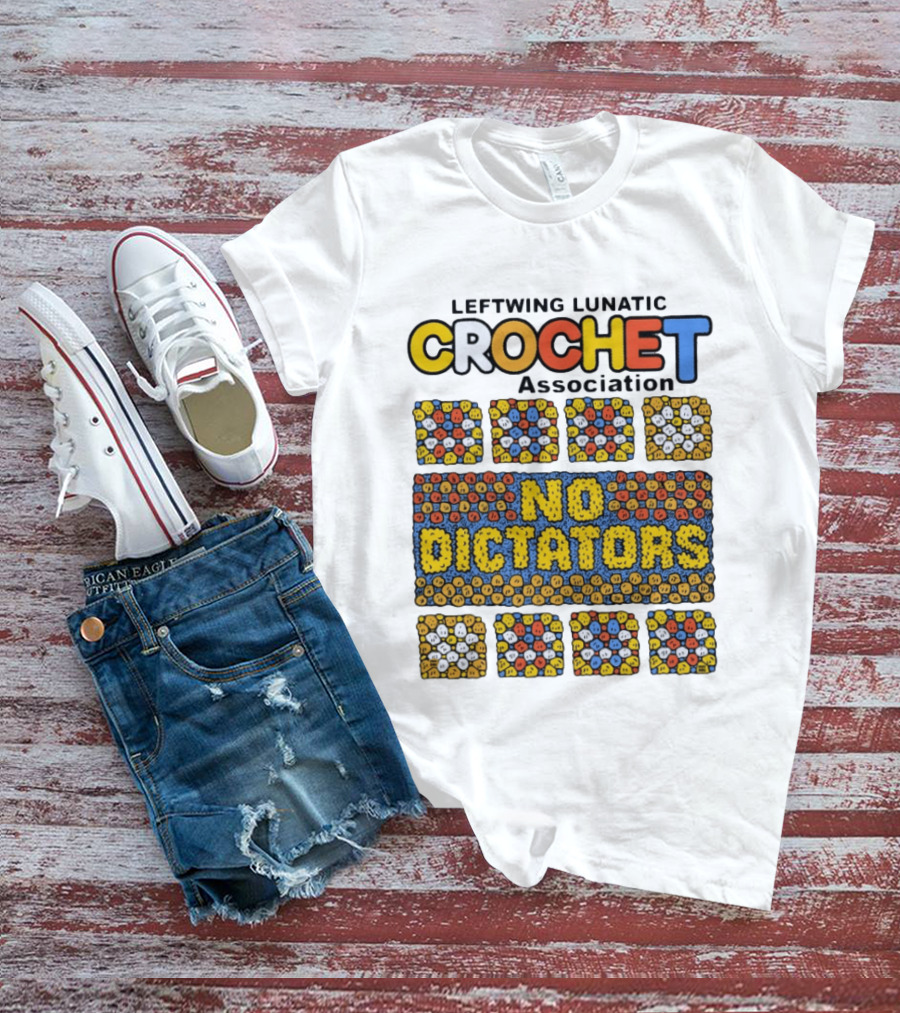 Leftwing Lunatic Crochet Association No Dictators Colorful Yarn Art Blocks T-Shirt