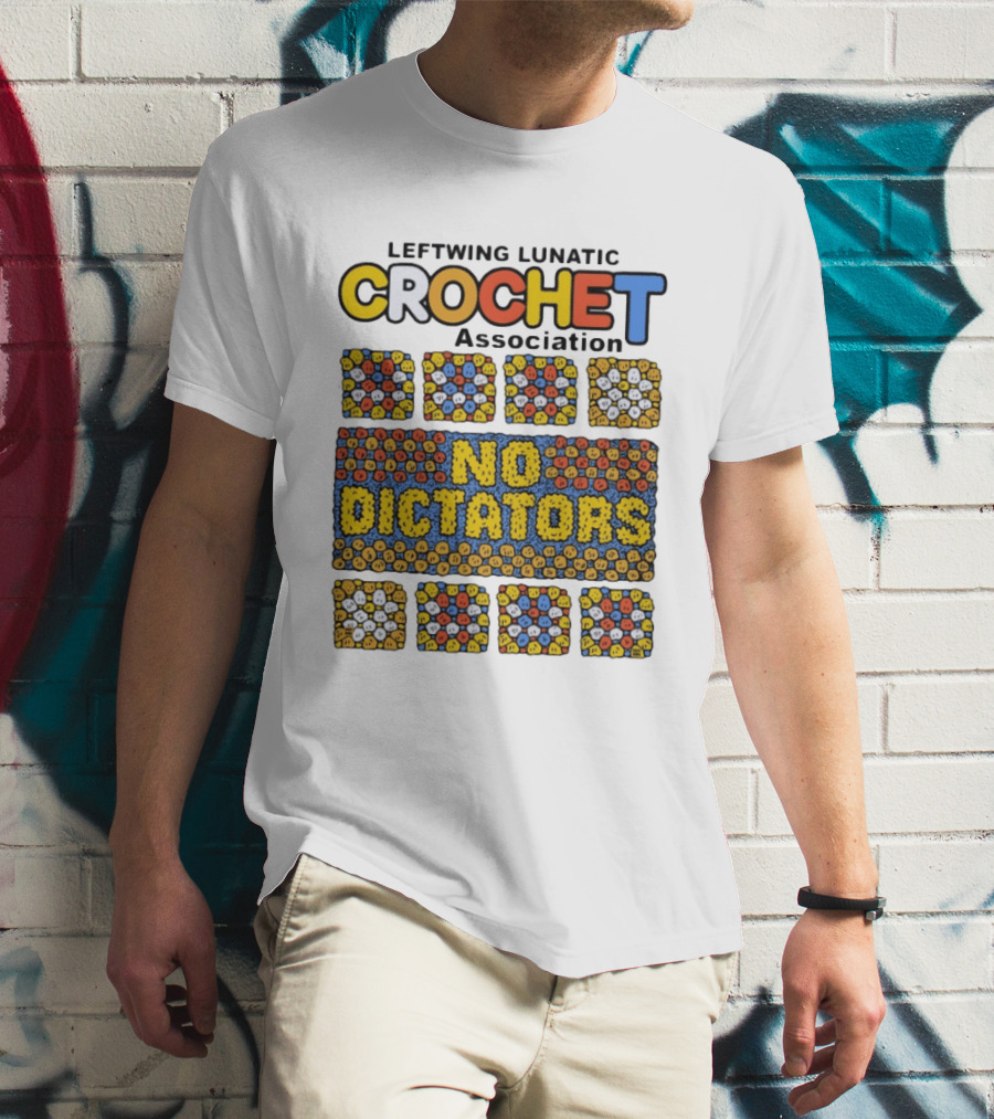 Leftwing Lunatic Crochet Association No Dictators Colorful Yarn Art Blocks T-Shirt
