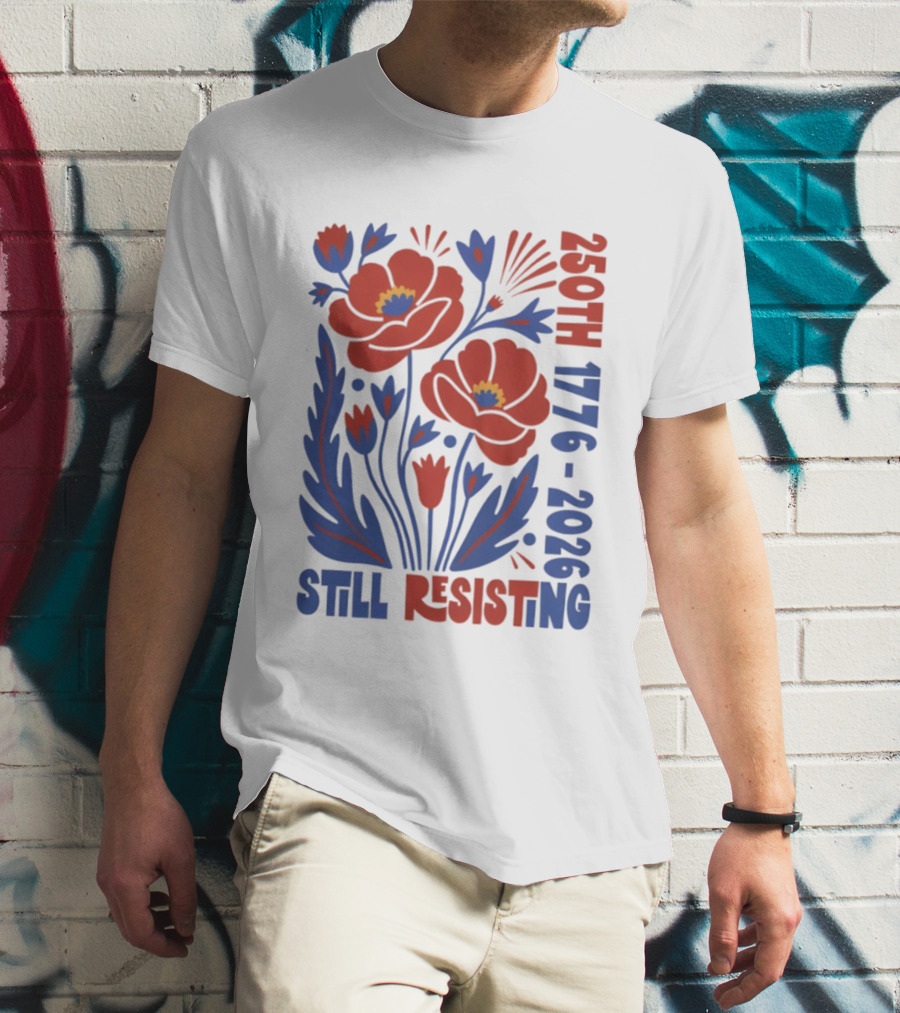 250th 1776 2026 Still Resisting Floral USA T-Shirt