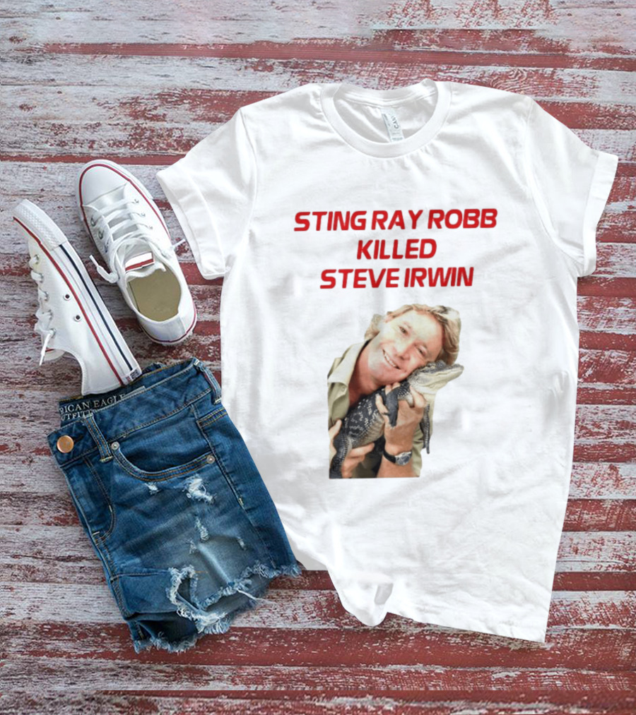 Sting Ray Robb Killed Steve Irwin T-Shirt