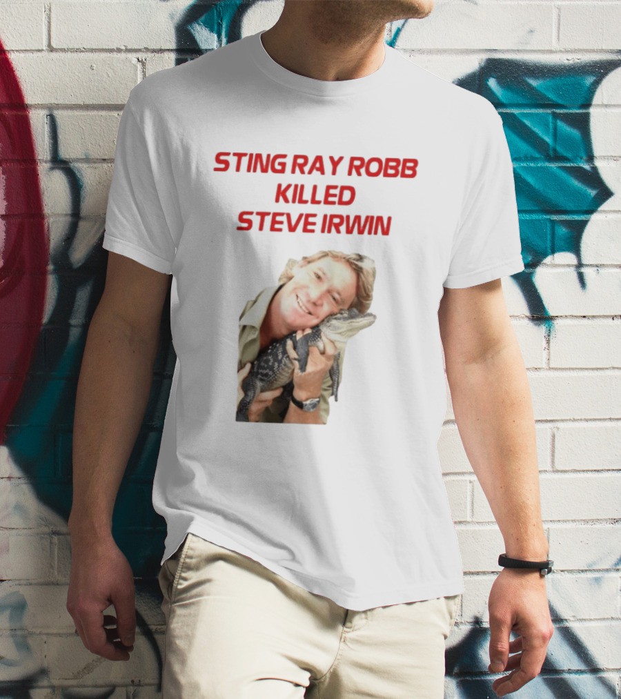 Sting Ray Robb Killed Steve Irwin T-Shirt