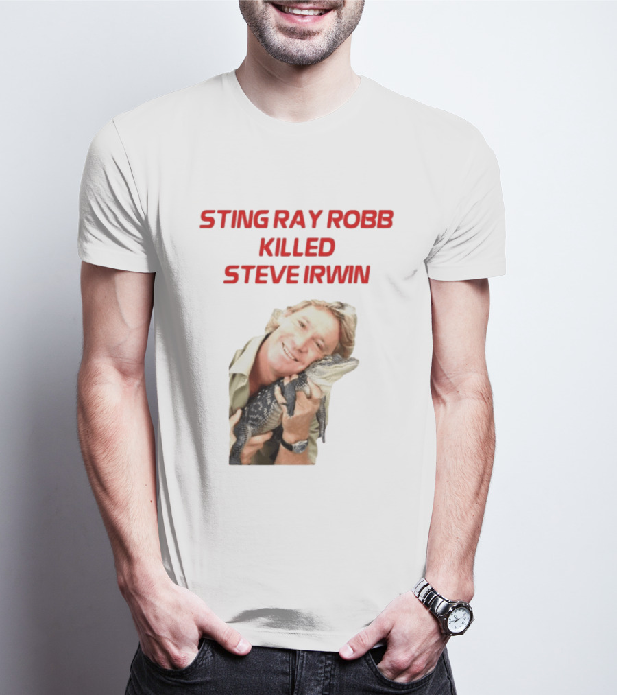 Sting Ray Robb Killed Steve Irwin T-Shirt