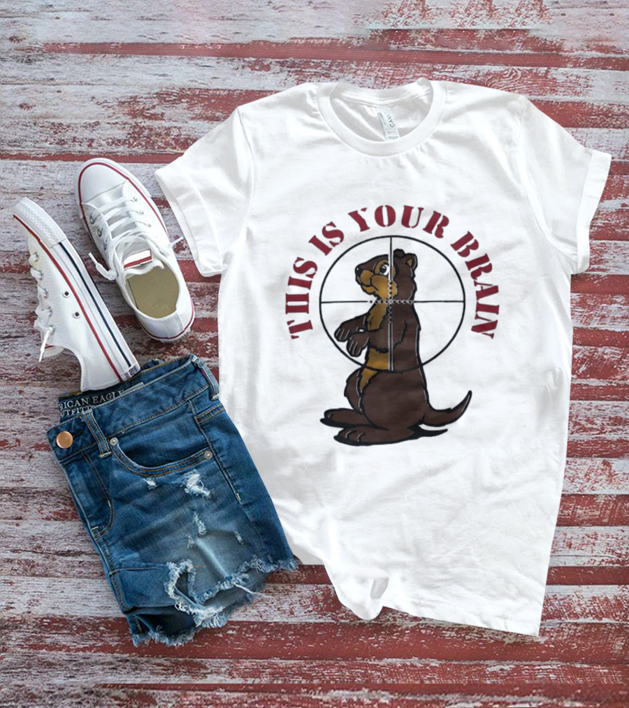 This Is Your Brain Groundhog In Target Crosshairs T-Shirt