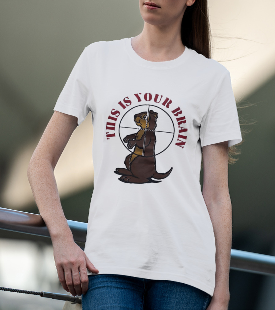 This Is Your Brain Groundhog In Target Crosshairs T-Shirt