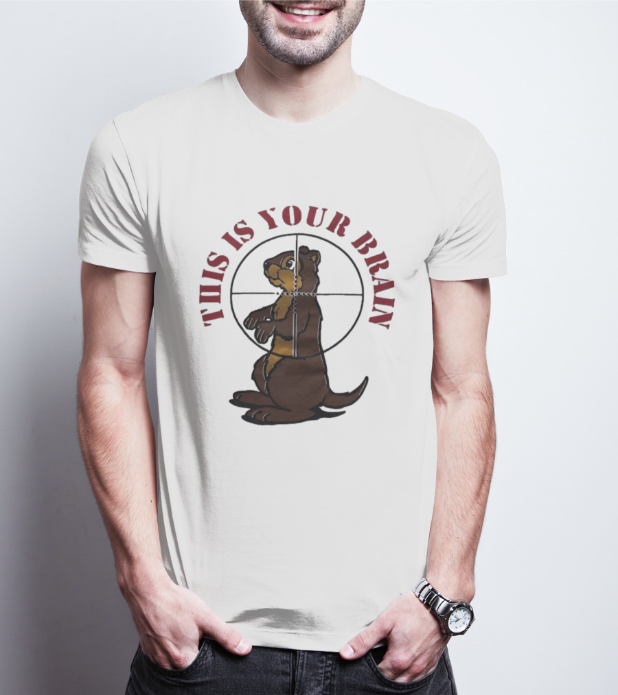 This Is Your Brain Groundhog In Target Crosshairs T-Shirt