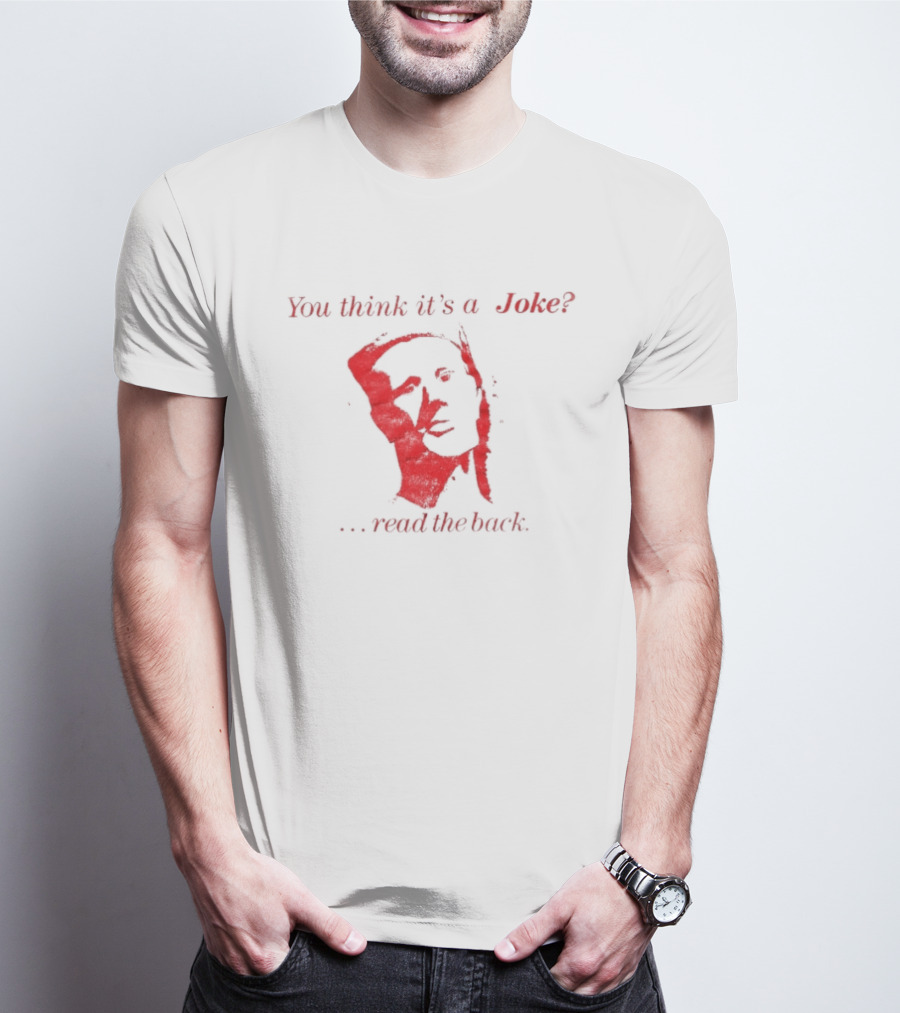 You Think It's A Joke Read The Back Ominous Distressed Face Dark Humor Sarcastic T-Shirt