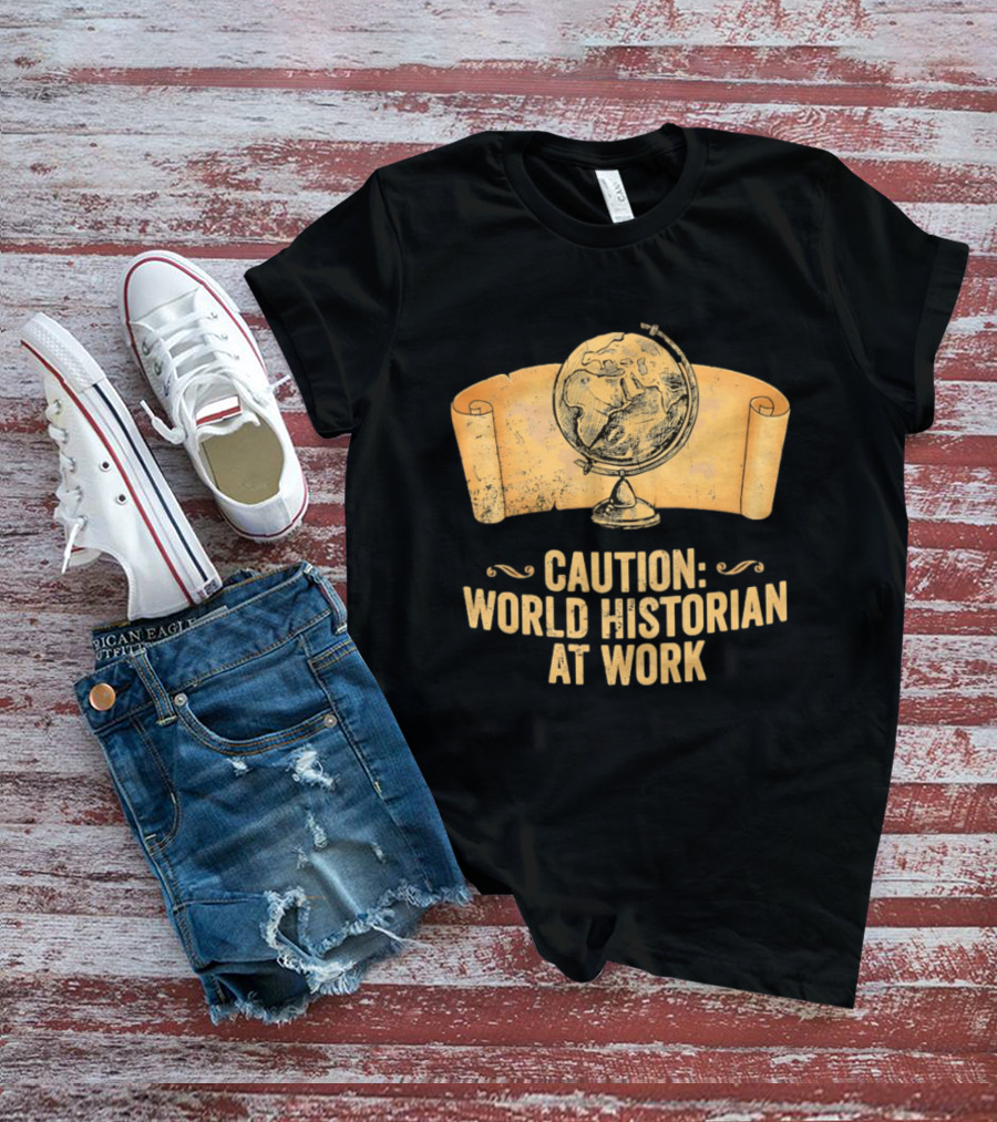Caution World Historian At Work Globe Scroll Map T-Shirt