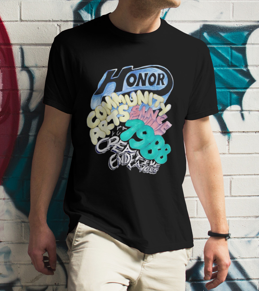 Honor Community Arts Since 1988 Creative Endeavors T-Shirt