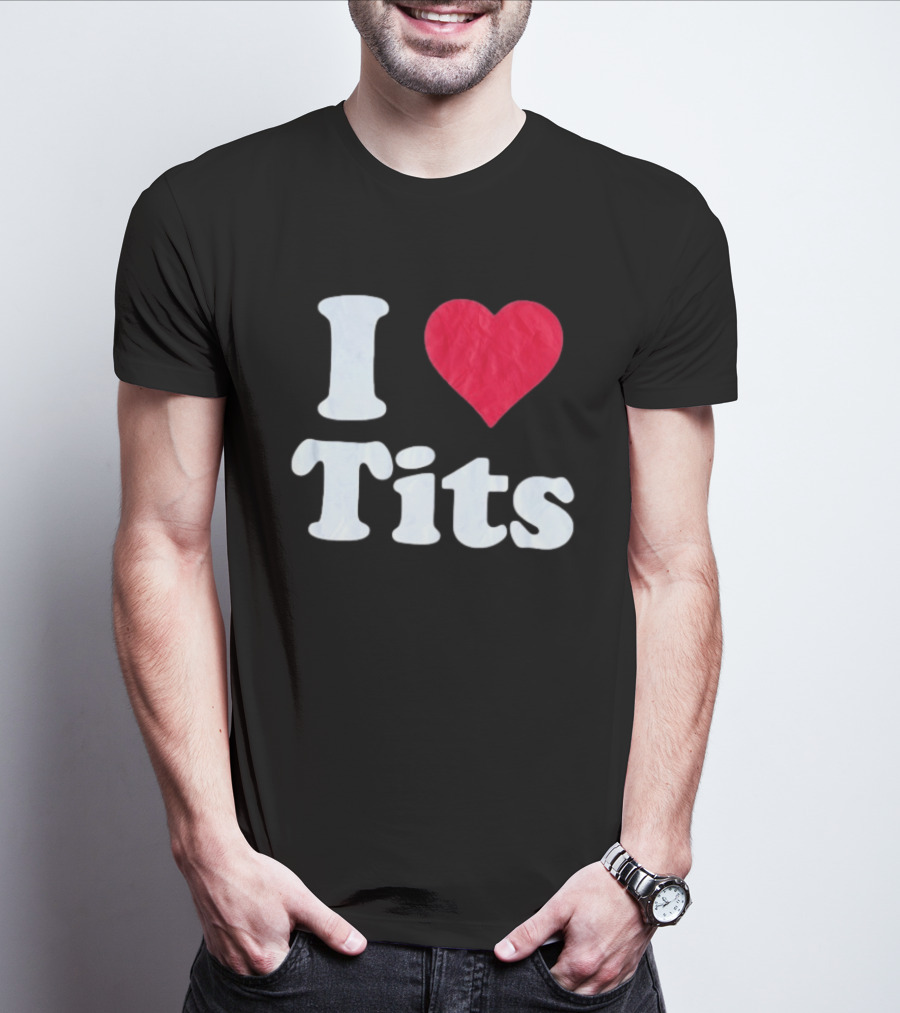 I Love Tits Heart Shape T-Shirt