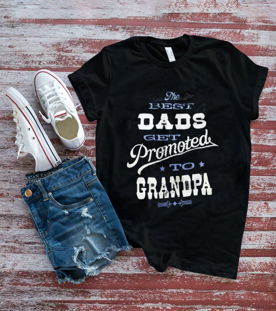 The Best Dads Get Promoted To Grandpa T-Shirt