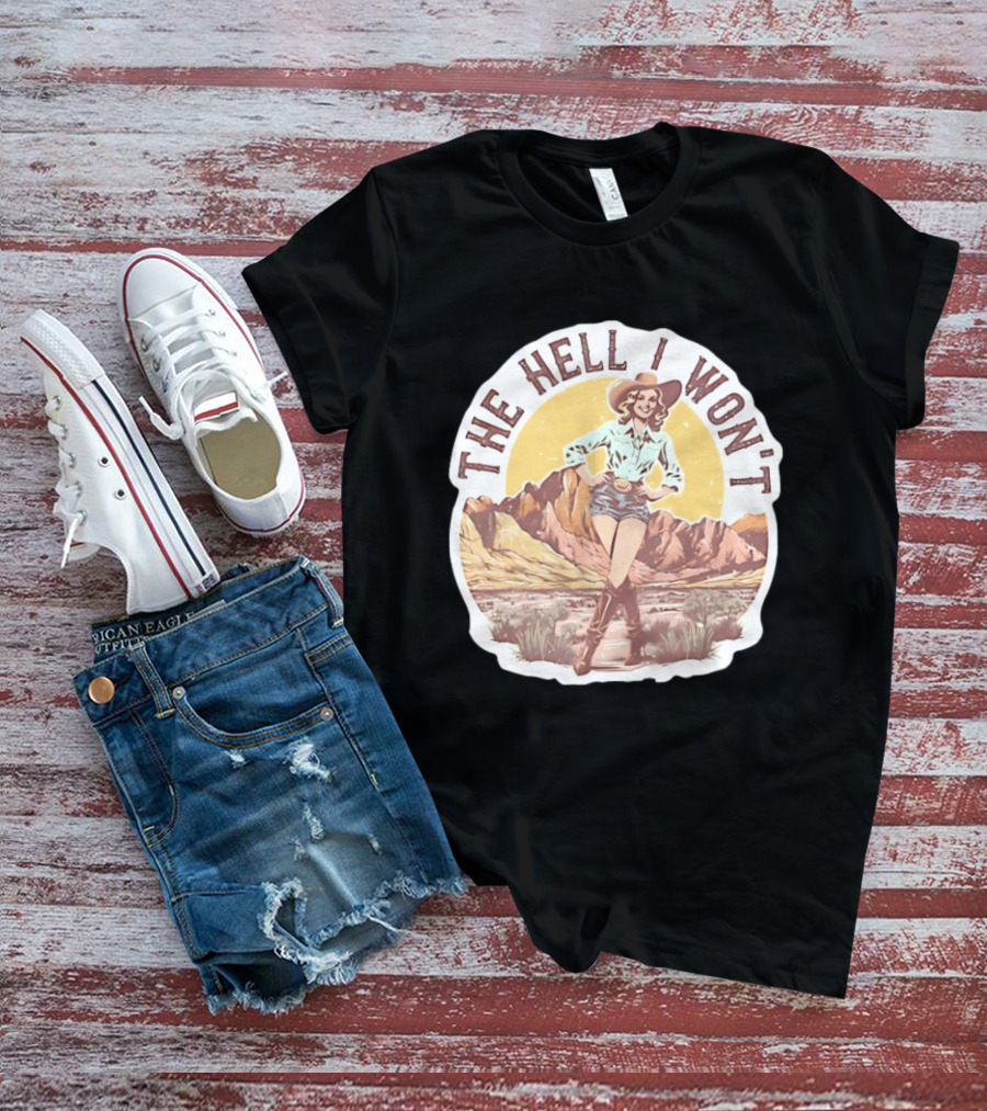 The Hell I Won't Cowgirl Desert Scene T-Shirt