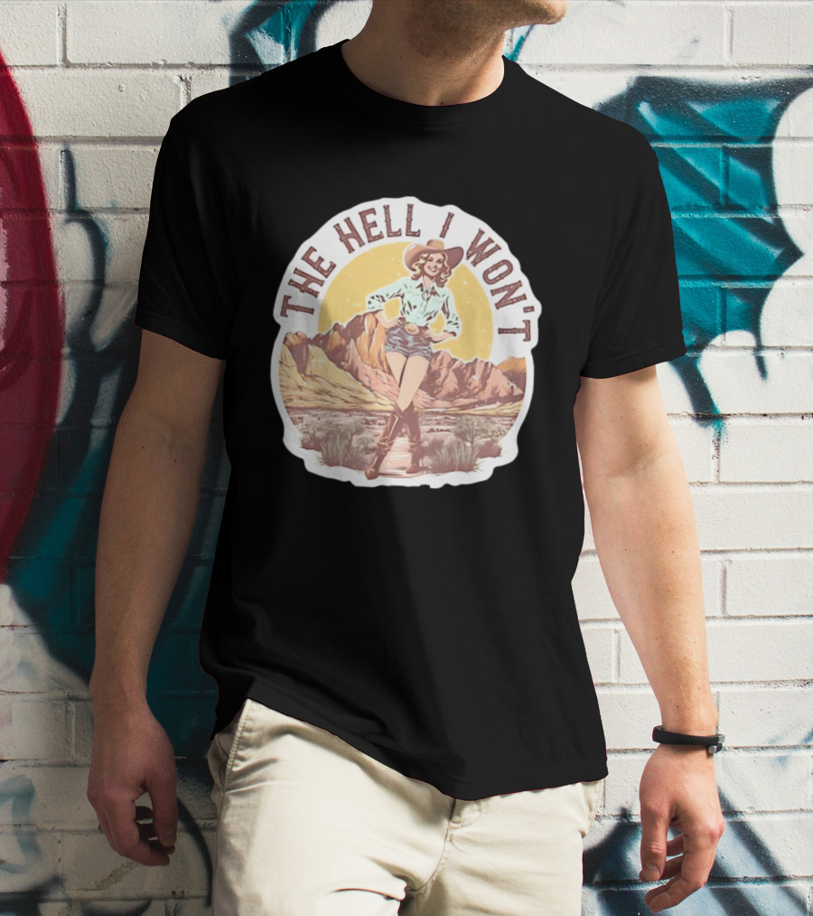 The Hell I Won't Cowgirl Desert Scene T-Shirt