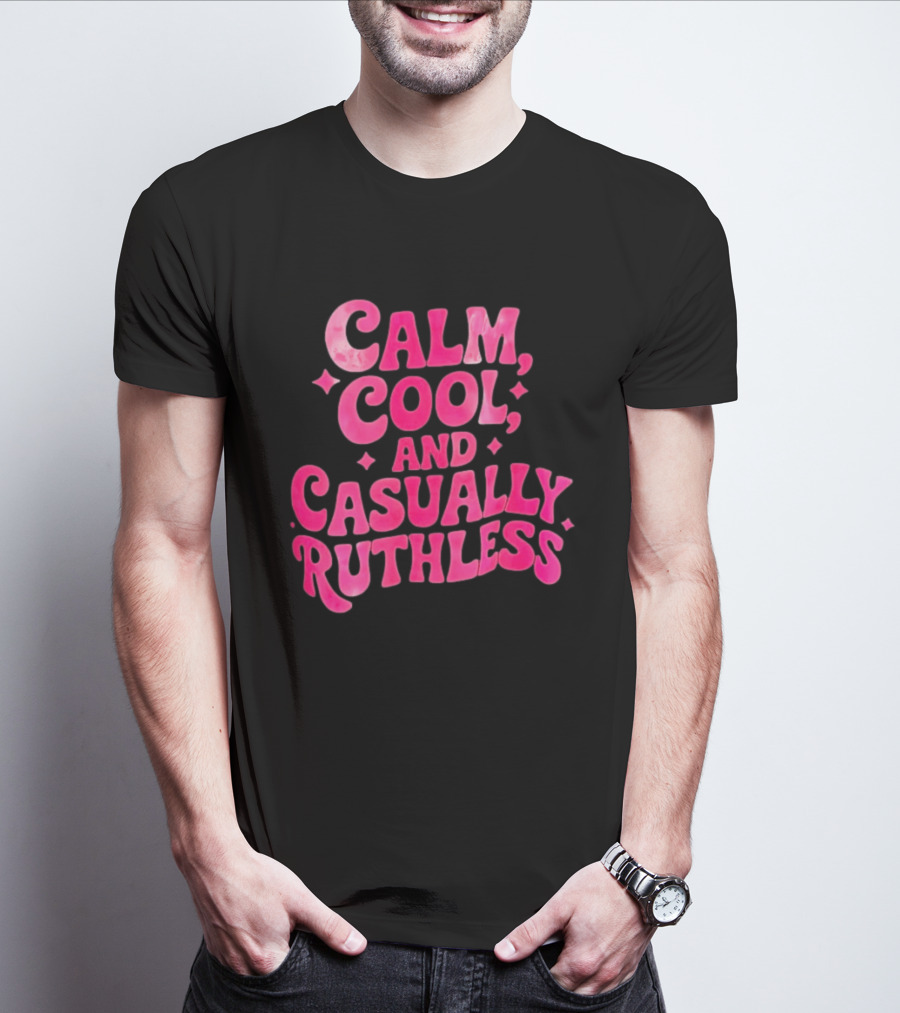 Calm Cool And Casually Ruthless Pink T-Shirt