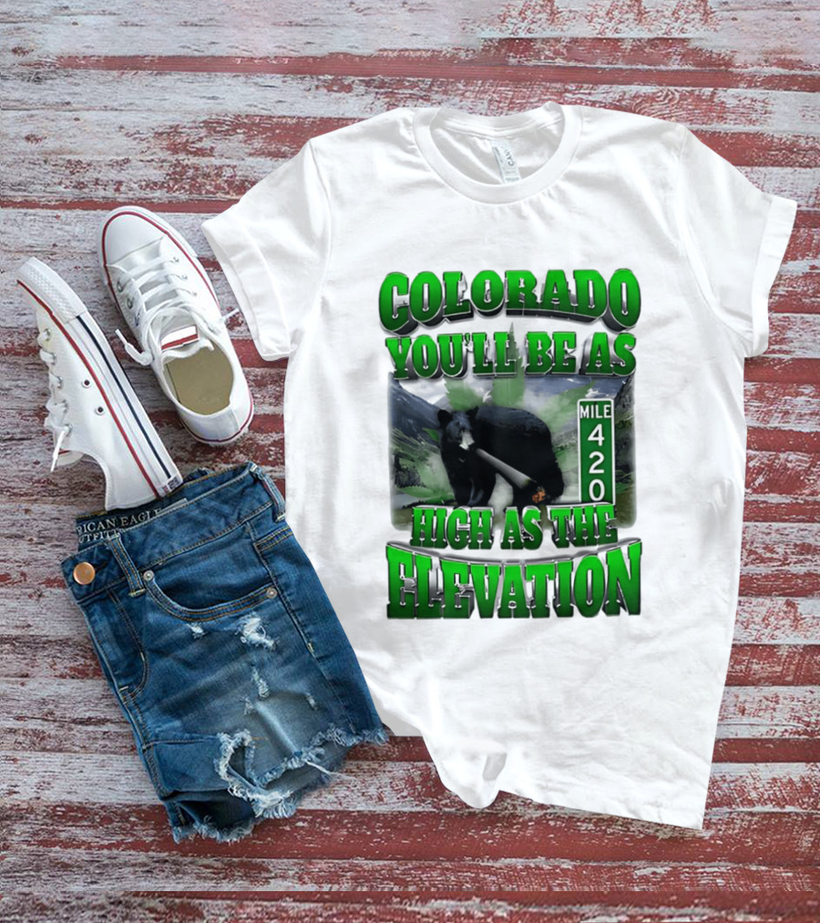 Colorado You'll Be As High As The Elevation Mile 420 Bear And Mountains T-Shirt