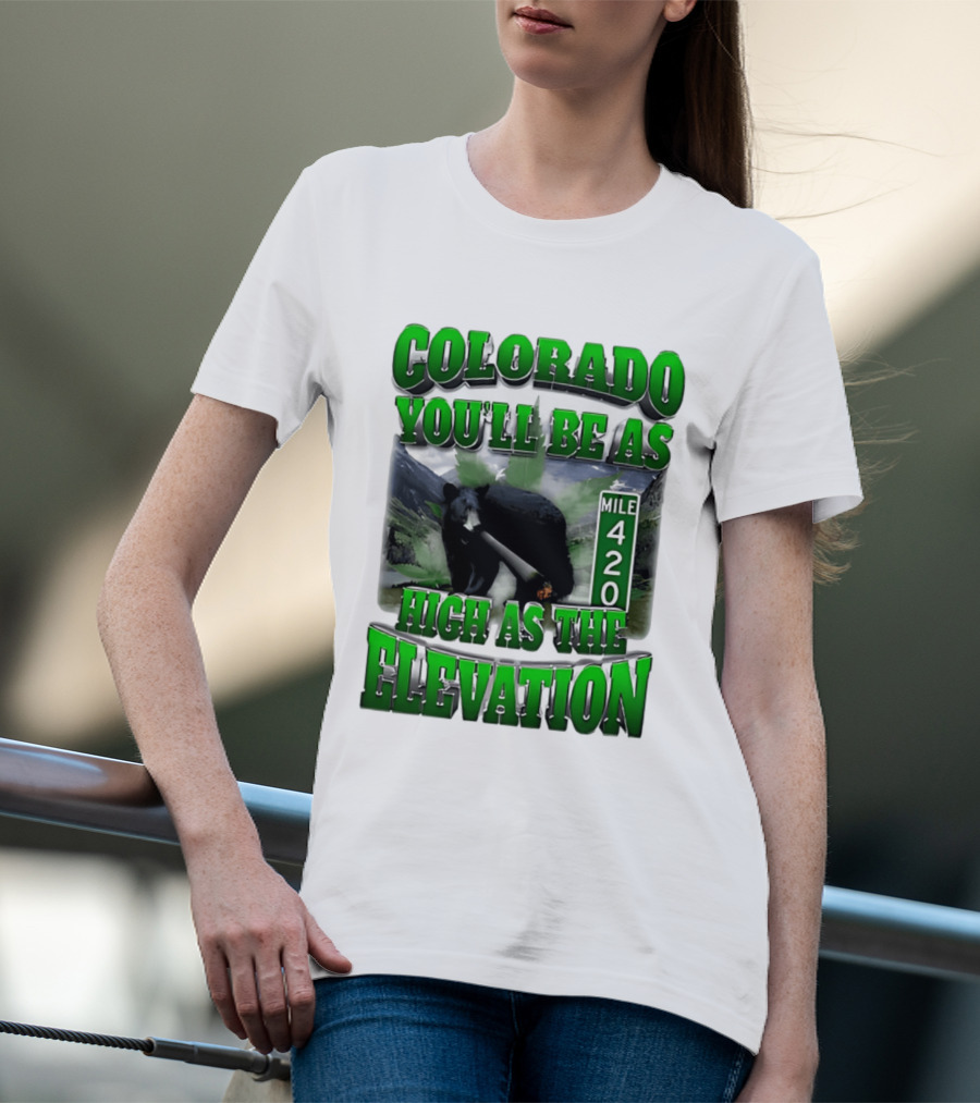 Colorado You'll Be As High As The Elevation Mile 420 Bear And Mountains T-Shirt