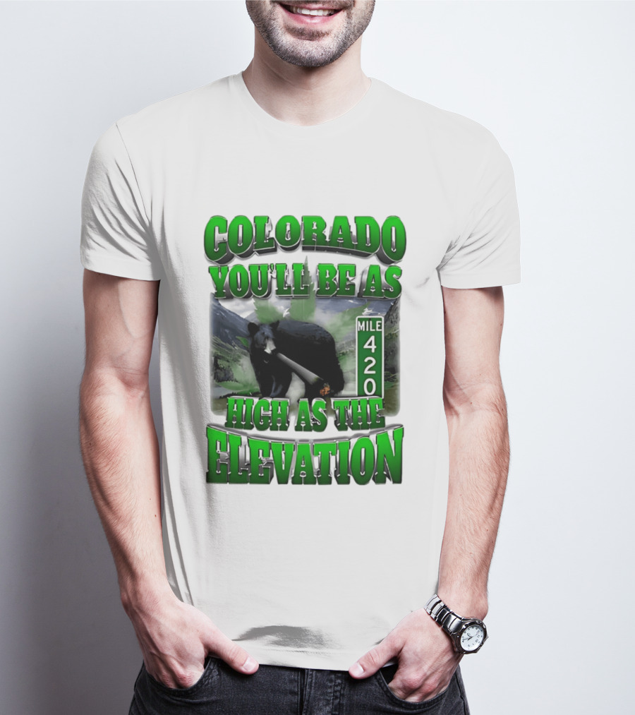 Colorado You'll Be As High As The Elevation Mile 420 Bear And Mountains T-Shirt
