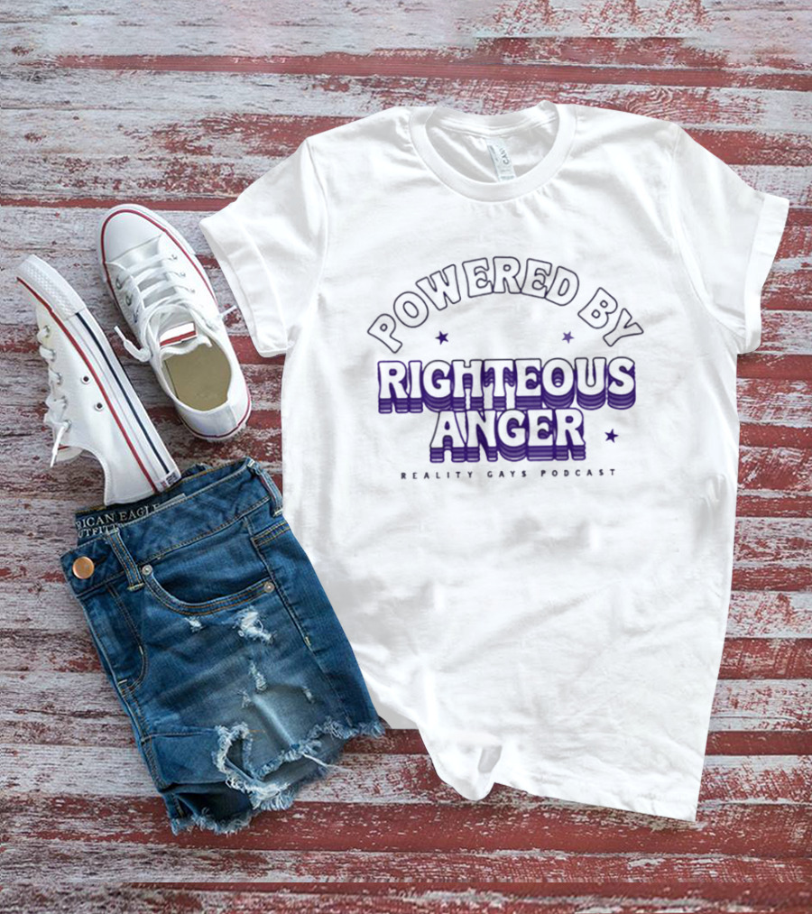 Powered By Righteous Anger Reality Gays Podcast T-Shirt