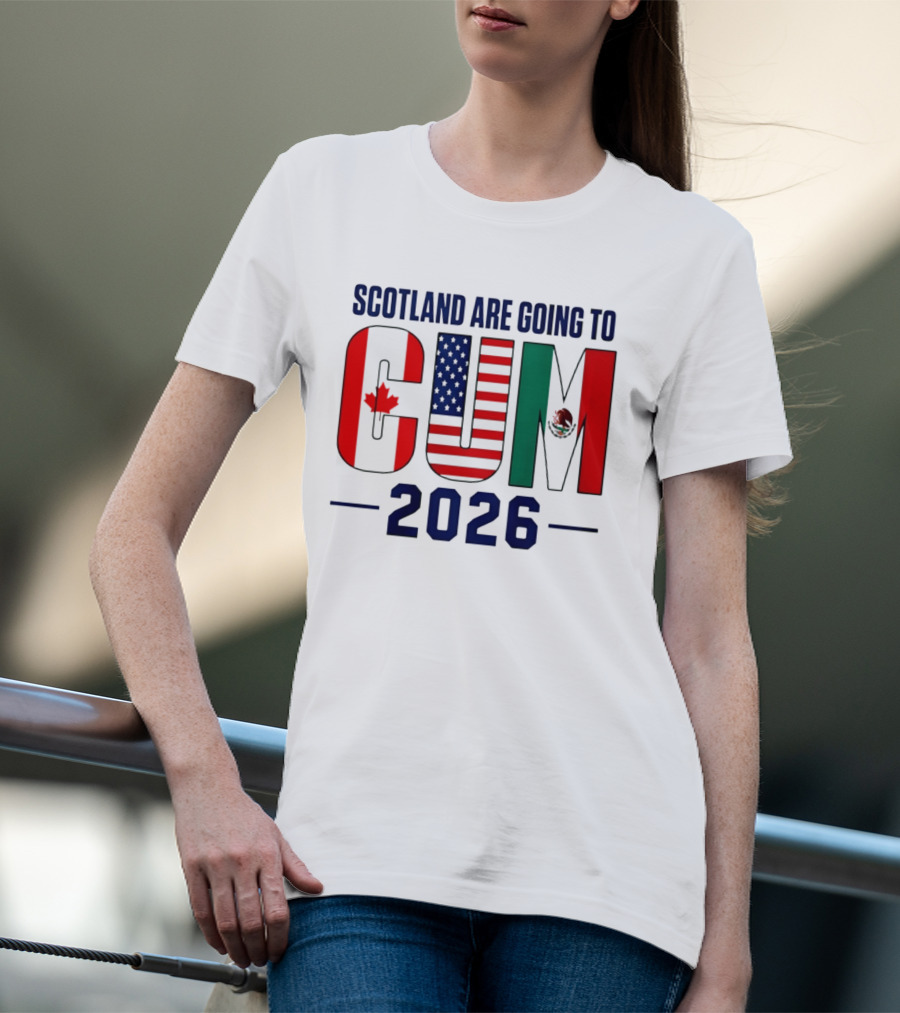 Scotland Are Going To CUM Canada USA Mexico 2026 T-Shirt