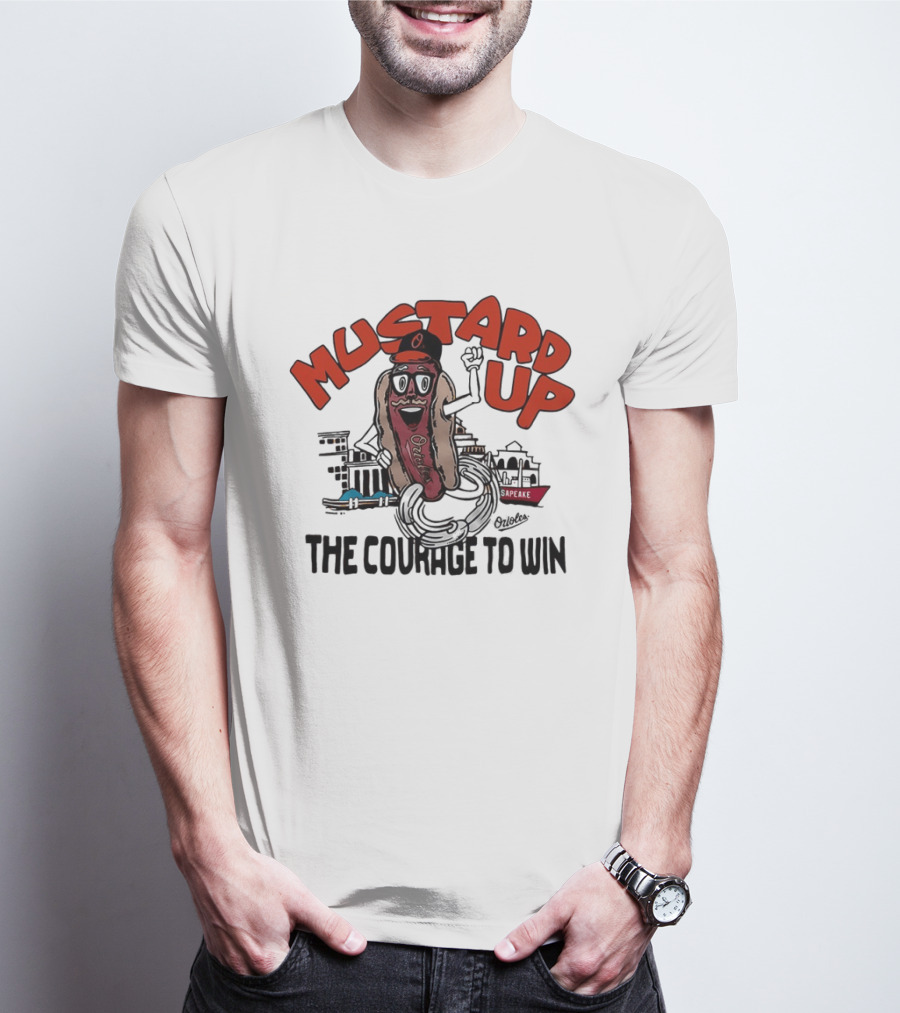 Orioles Mustard Up The Courage To Win Hot Dog Mascot Baltimore Harbor T-Shirt