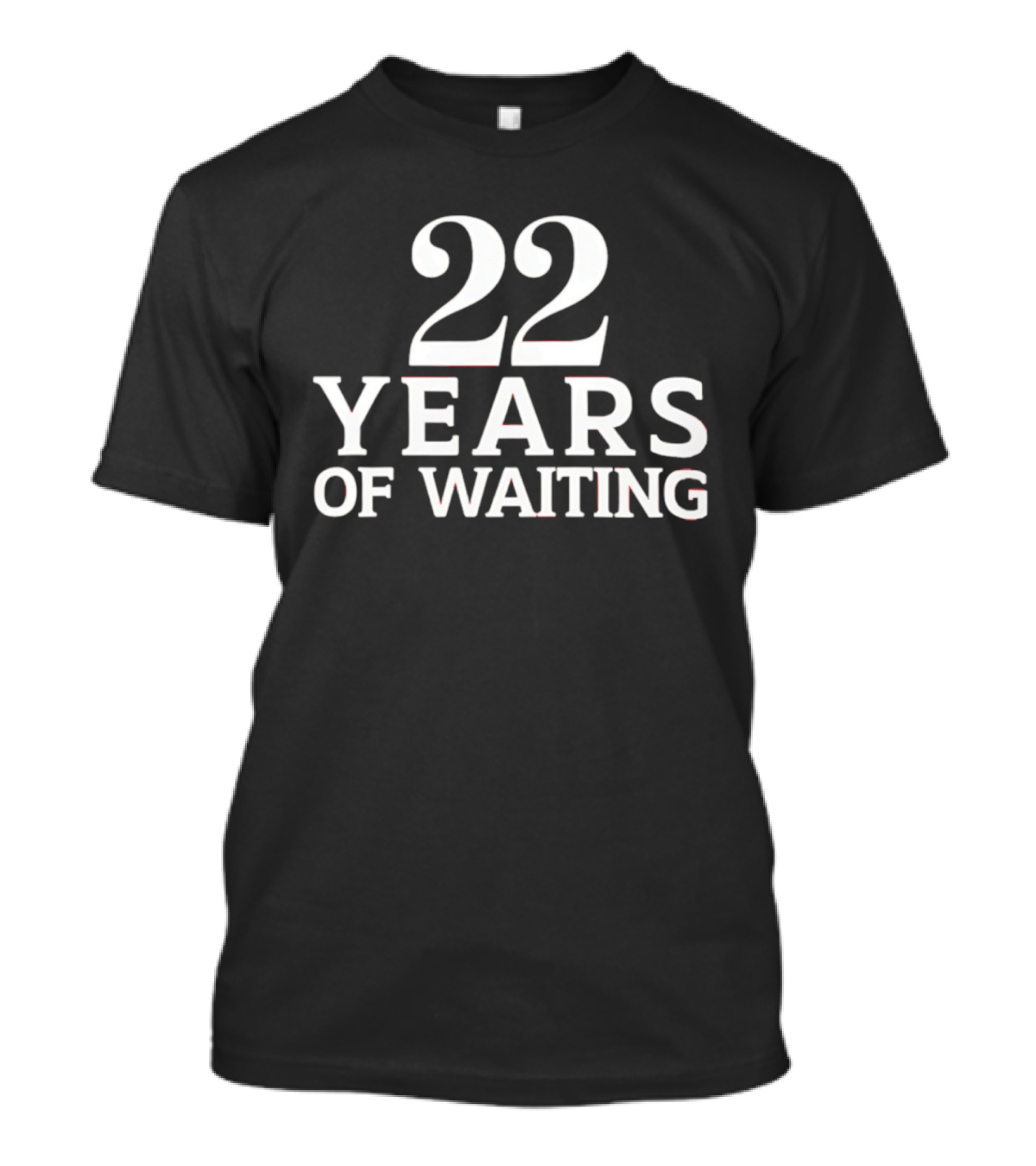 22 Years Of Waiting T-Shirt