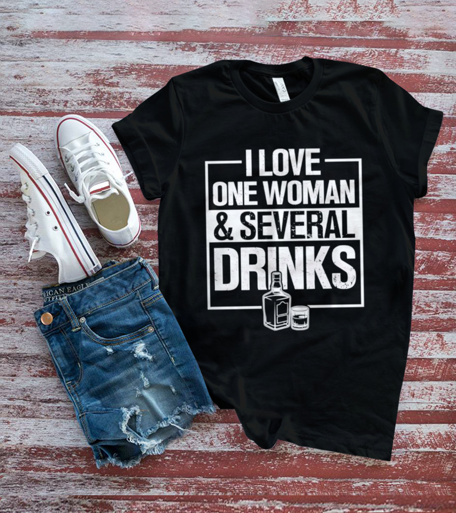 I Love One Woman And Several Drinks With Bottle And Glass T-Shirt