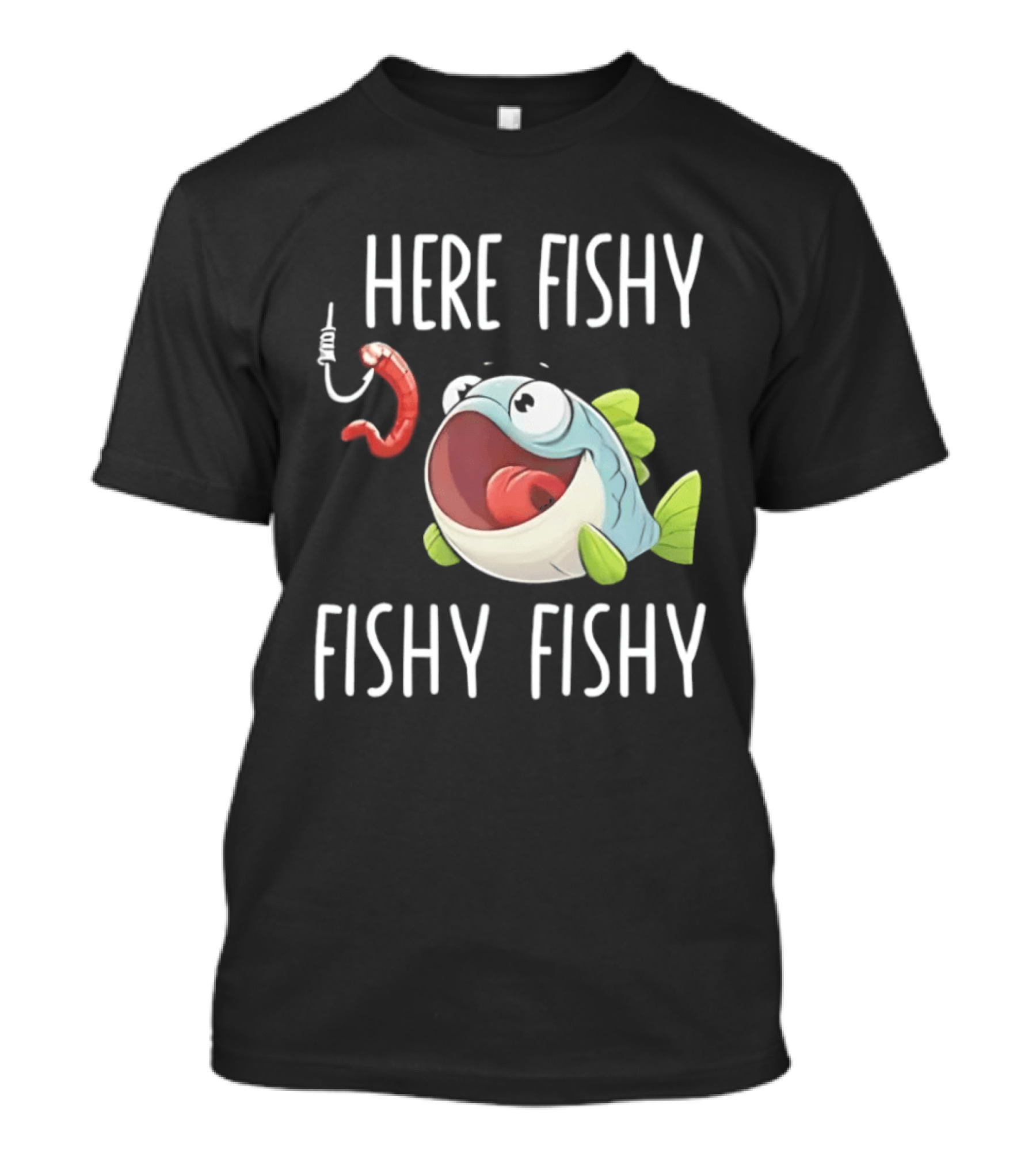 Here Fishy Fishy Cartoon Fish With Worm On Hook T-Shirt