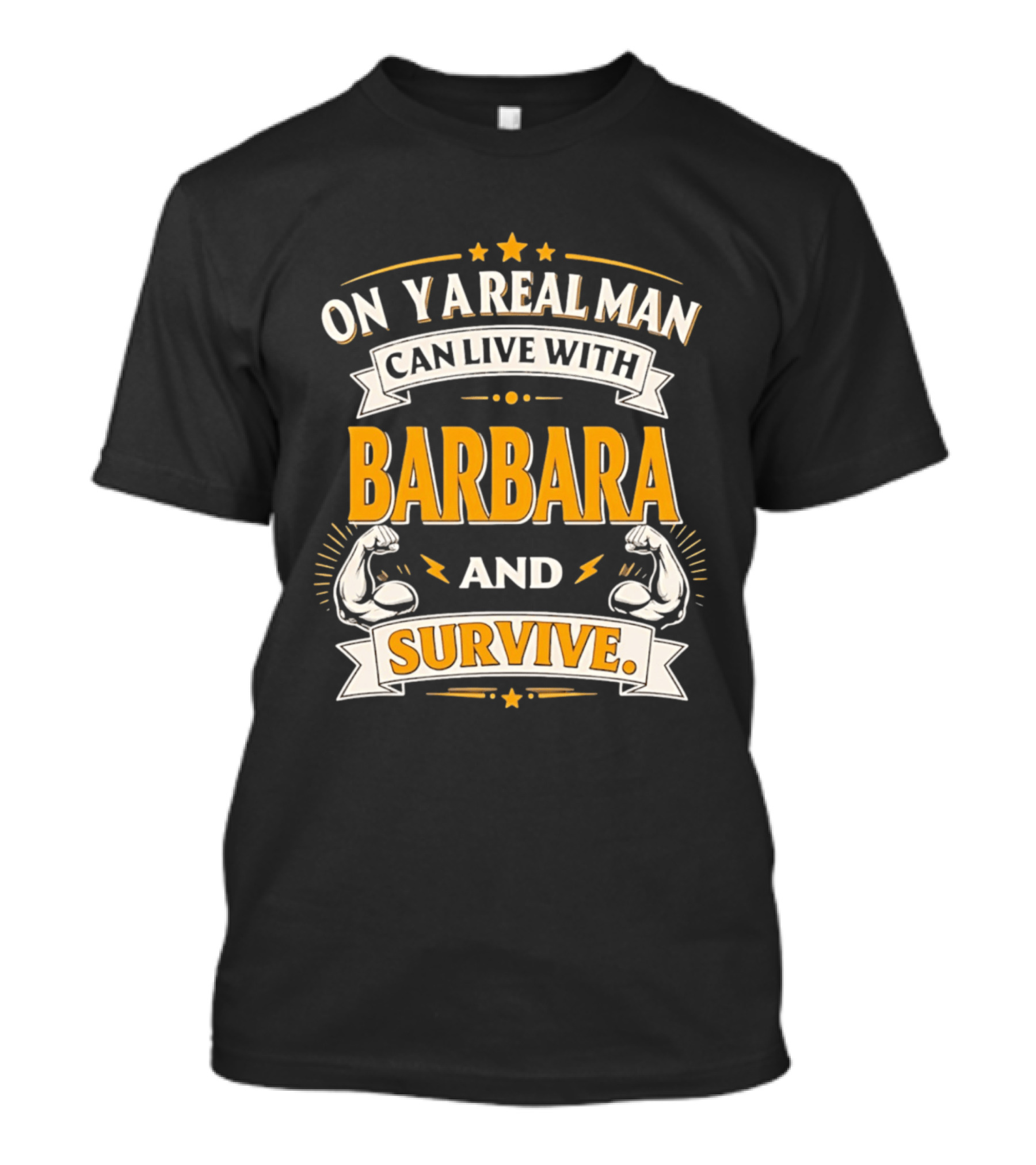 Only A Real Man Can Live With Barbara And Survive Bold Strong T-Shirt