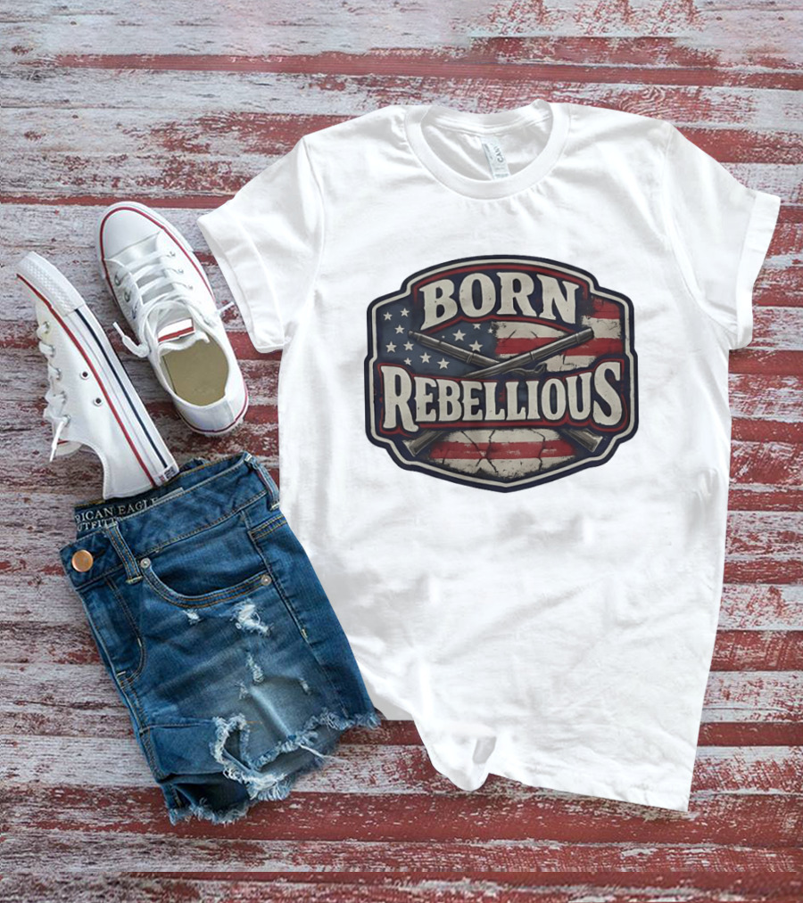 Born Rebellious Musket American Flag Patriotic Crossed Guns T-Shirt