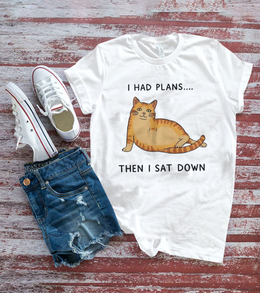 I Had Plans Then I Sat Down Fat Orange Tabby Cat Meme Sarcastic Pet Lover T-Shirt