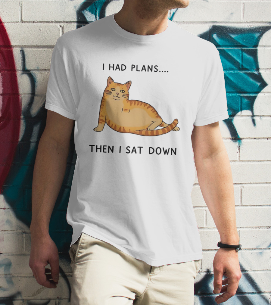 I Had Plans Then I Sat Down Fat Orange Tabby Cat Meme Sarcastic Pet Lover T-Shirt