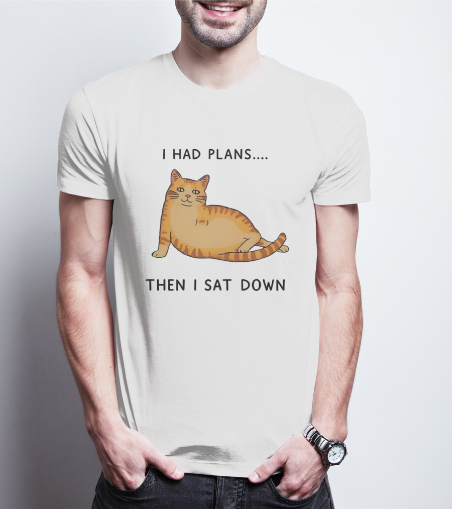 I Had Plans Then I Sat Down Fat Orange Tabby Cat Meme Sarcastic Pet Lover T-Shirt