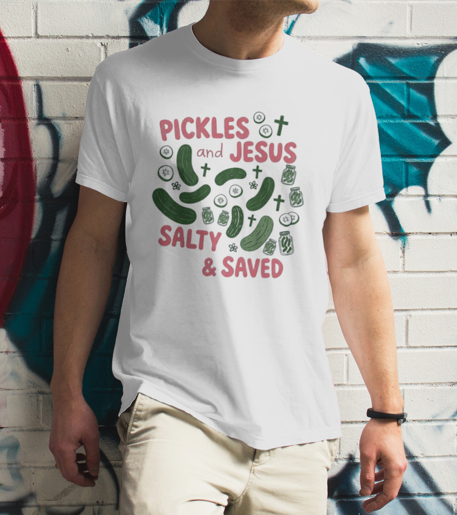 Pickles And Jesus Salty And Saved With Crosses And Jar T-Shirt