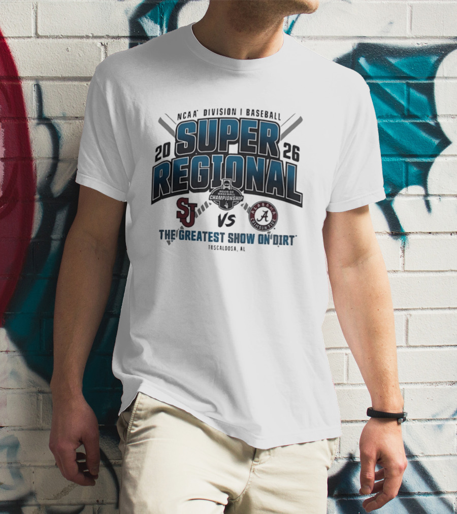 NCAA Division I Baseball 2026 Super Regional St Johns Vs Alabama The Greatest Show On Dirt Tuscaloosa AL T-Shirt