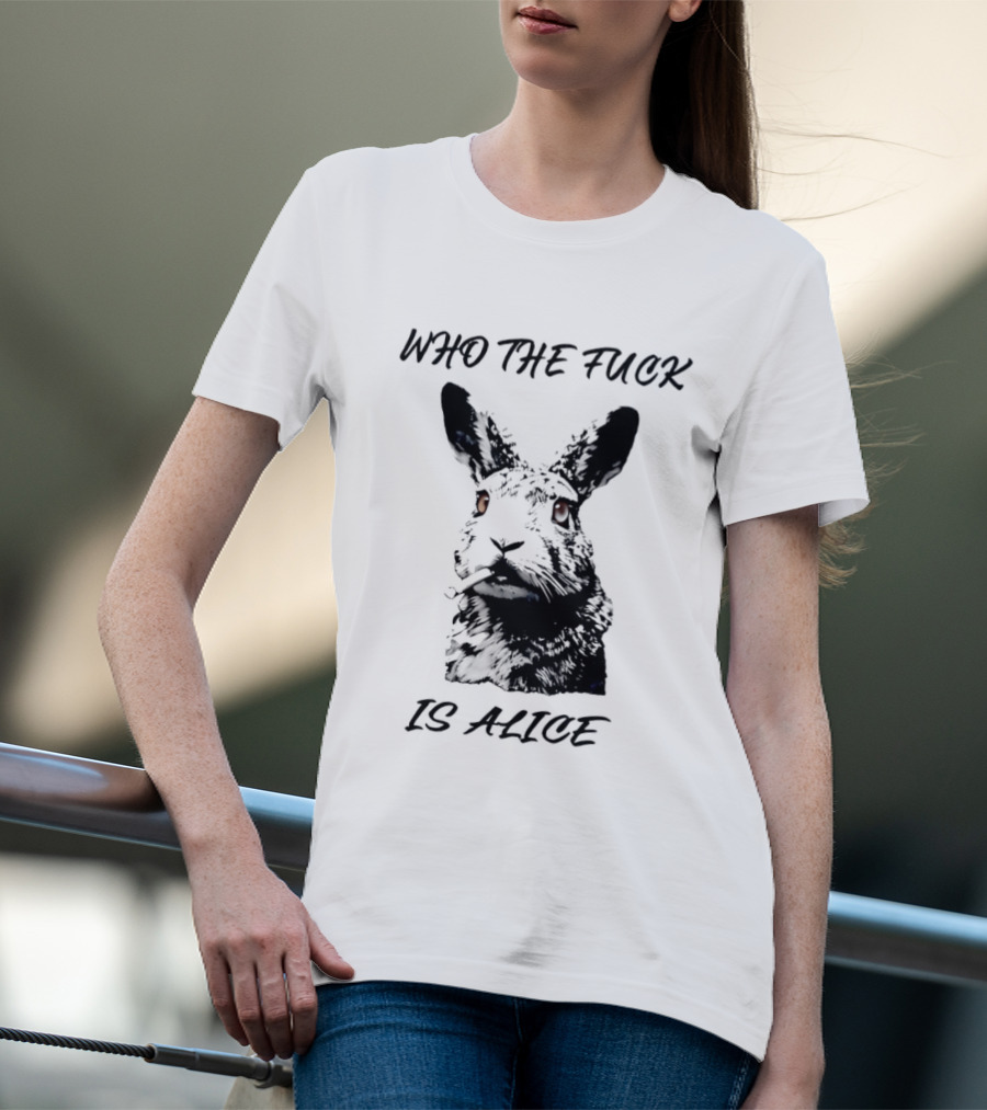 Who The Fuck Is Alice Rabbit Smoking A Cigarette T-Shirt