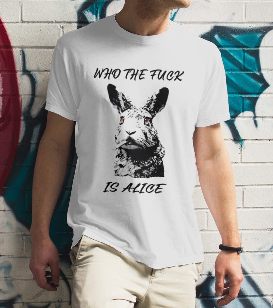 Who The Fuck Is Alice Rabbit Smoking A Cigarette T-Shirt