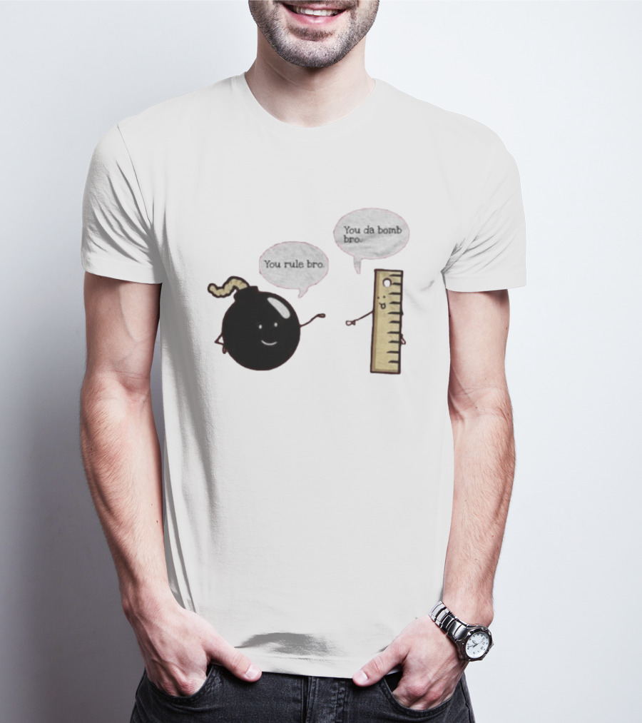 You Rule Bro You Da Bomb Bro Funny Cartoon Bomb And Ruler T-Shirt