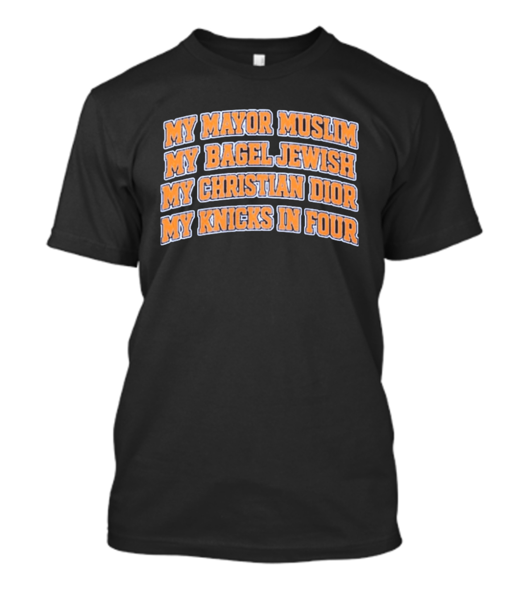 My Mayor Muslim My Bagel Jewish My Christian Dior My Knicks In Four T-Shirt