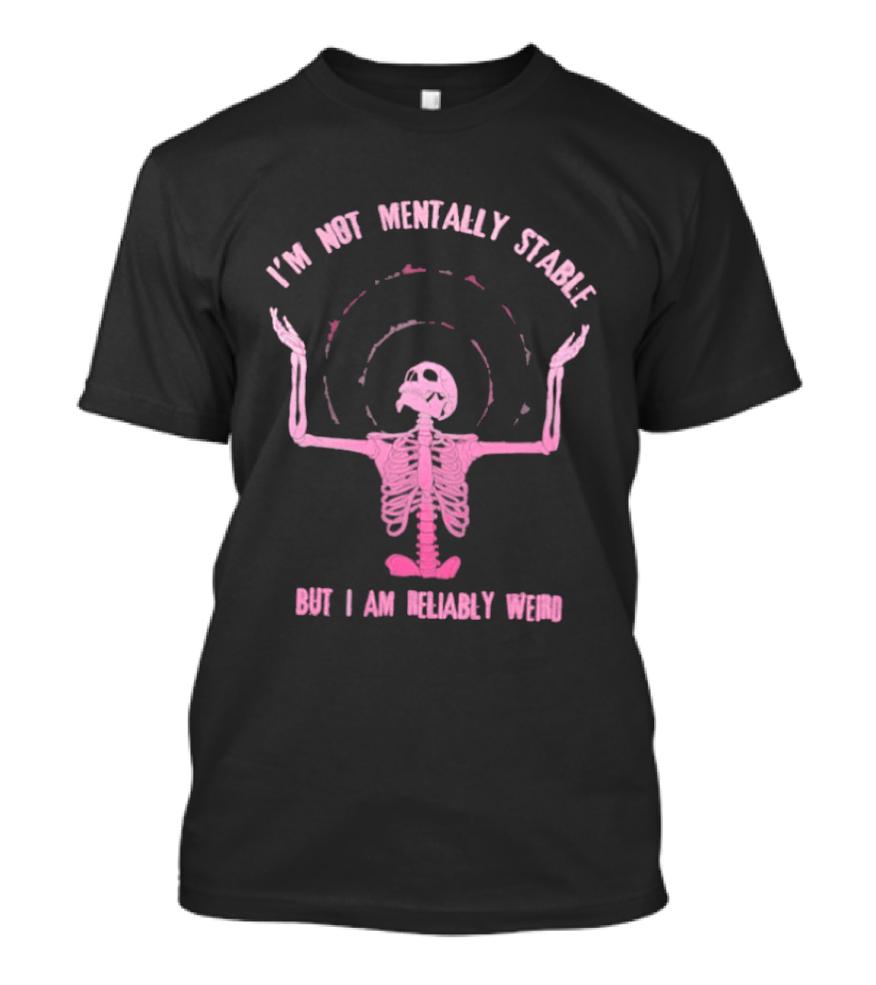 I'm Not Mentally Stable But I Am Reliably Weird Skeleton T-Shirt