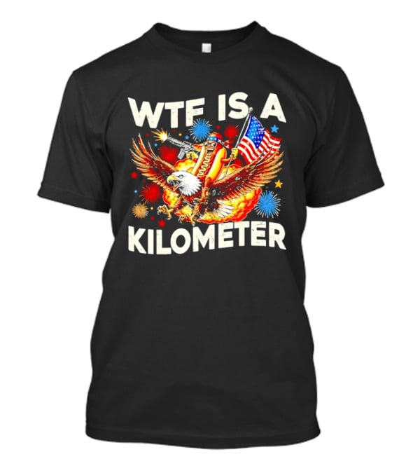 Wtf Is A Kilometer American Hotdog Eagle Fireworks Independence Day Patriot T-Shirt