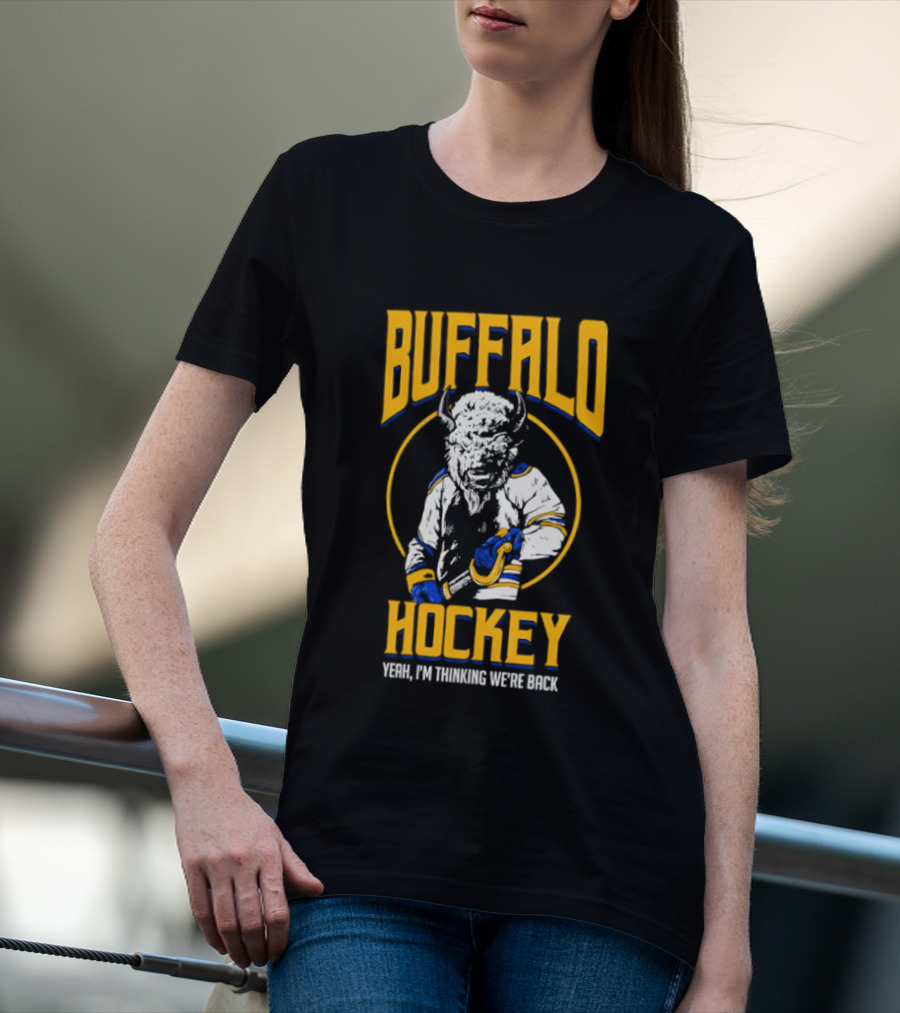 Buffalo Sabres Hockey Yeah I'm Thinking We're Back T-Shirt