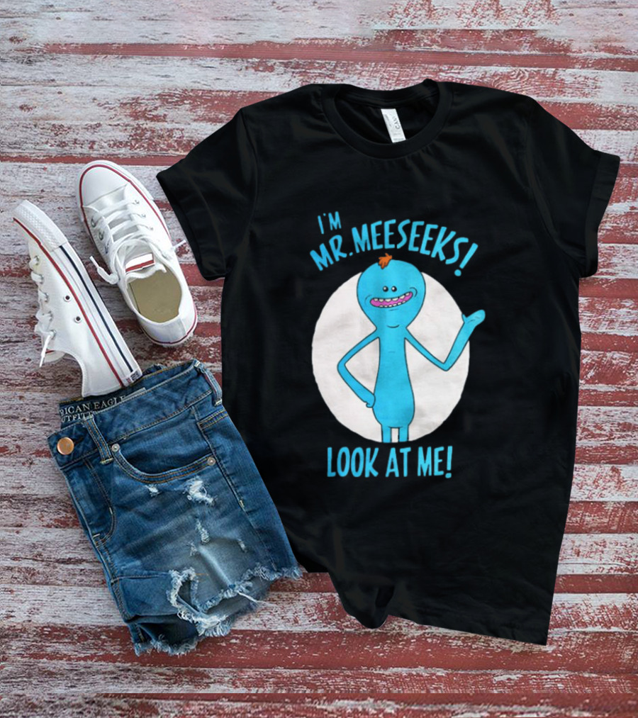 I'm Mr. Meeseeks Look At Me! T-Shirt