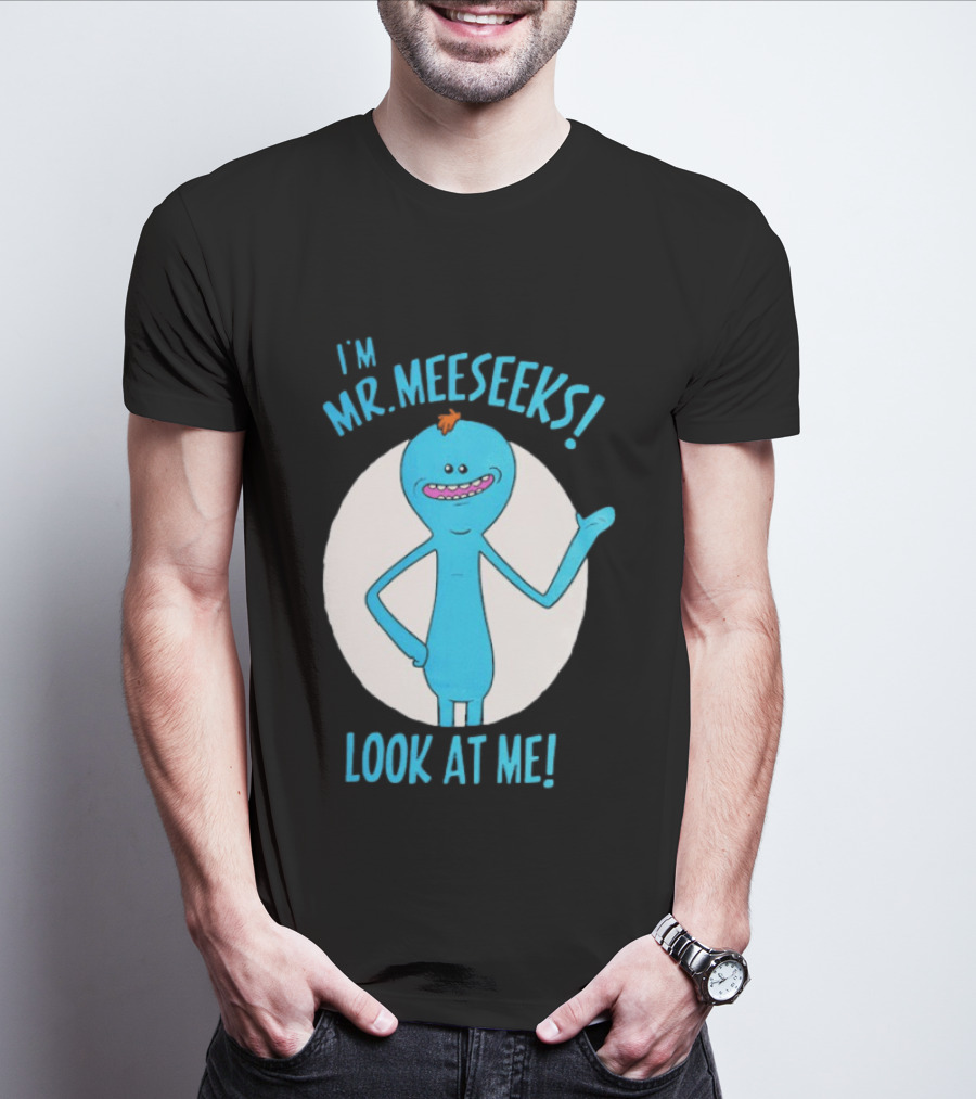 I'm Mr. Meeseeks Look At Me! T-Shirt