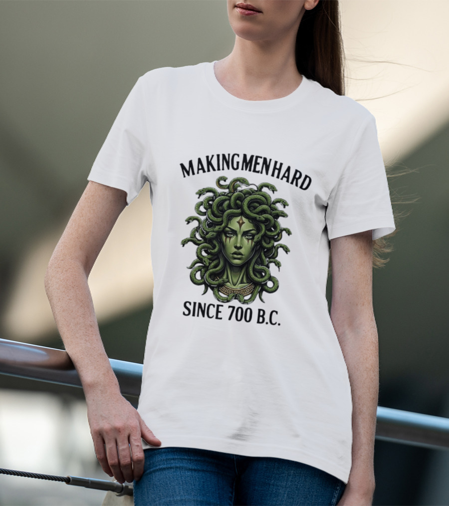 Medusa Green Head Making Men Hard Since 700 B.C. T-Shirt