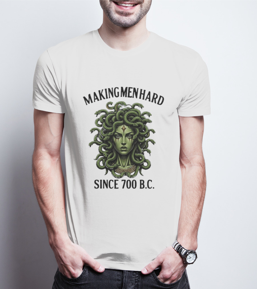 Medusa Green Head Making Men Hard Since 700 B.C. T-Shirt