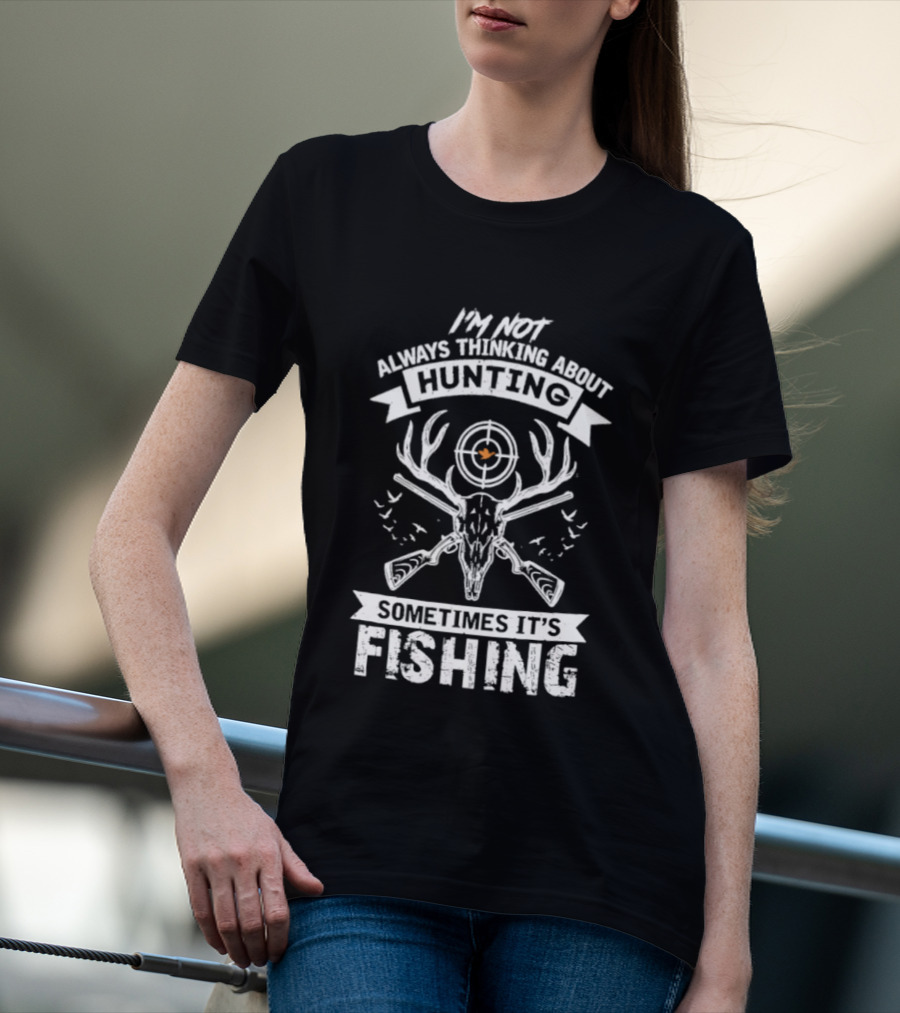 I'm Not Always Thinking About Hunting Sometimes It's Fishing Deer Antlers Target T-Shirt