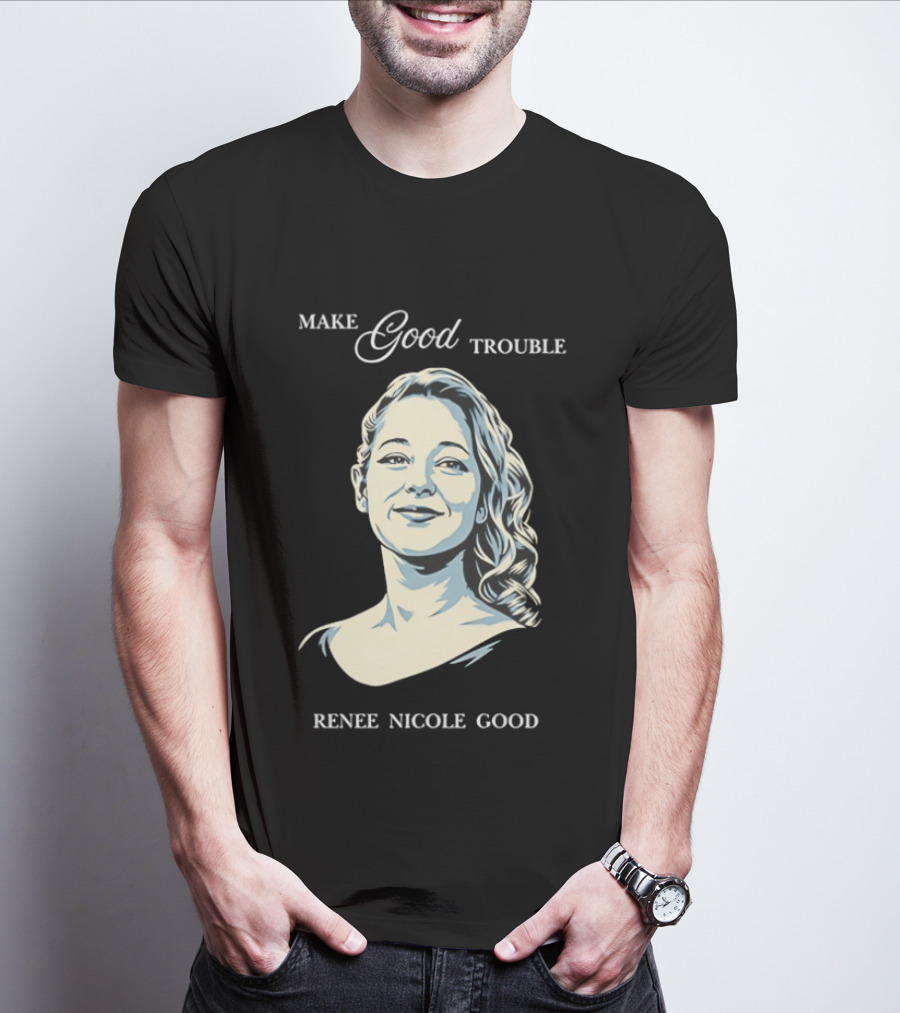 Make Good Trouble Renee Nicole Good T-Shirt
