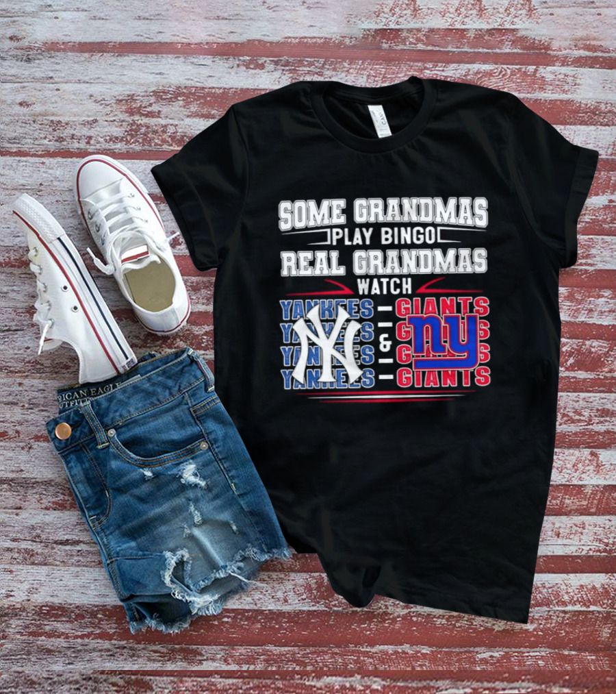 Some Grandmas Play Bingo Real Grandmas Yankees Giants T-Shirt