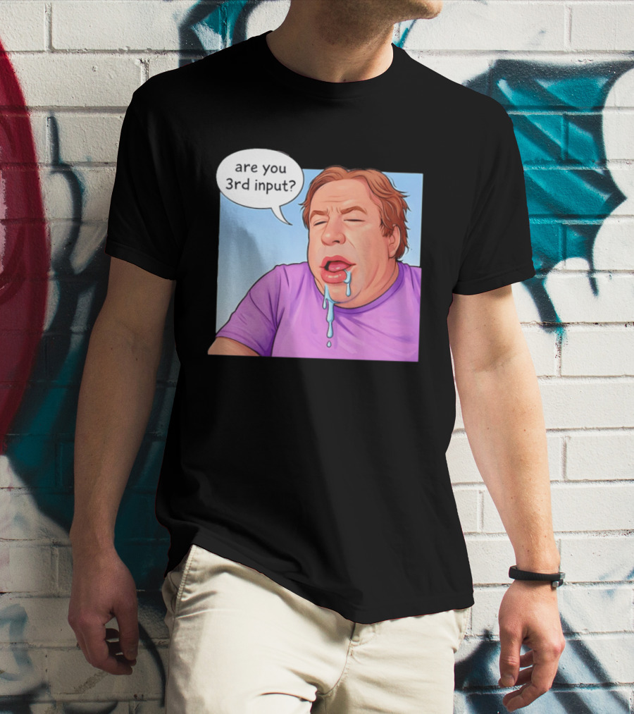 Are You 3rd Input Meme Spew T-Shirt